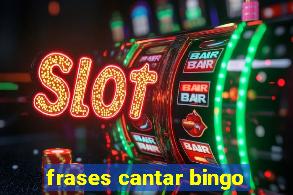 frases cantar bingo